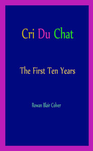 Cri Du Chat the First Ten Years by Rowan Blair Colver